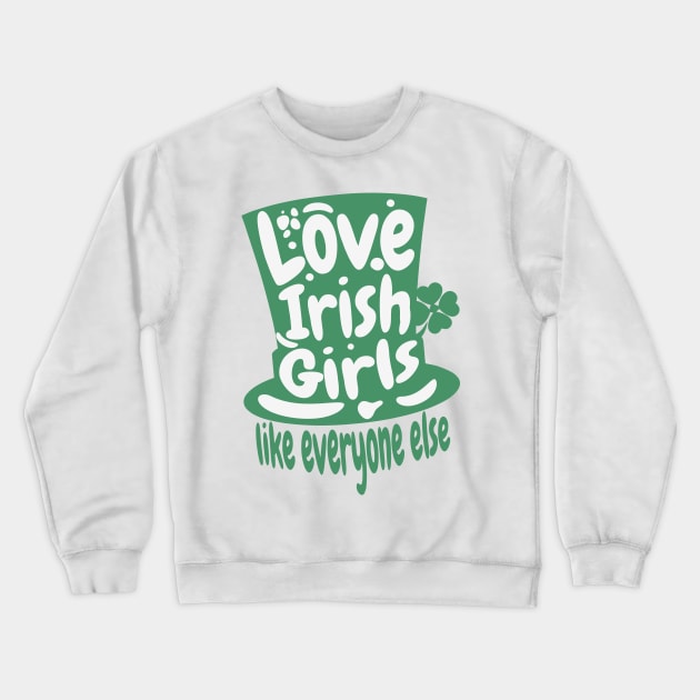 Love An Irish Girl Like Everyone Else- St. Patricks Day Crewneck Sweatshirt by alcoshirts